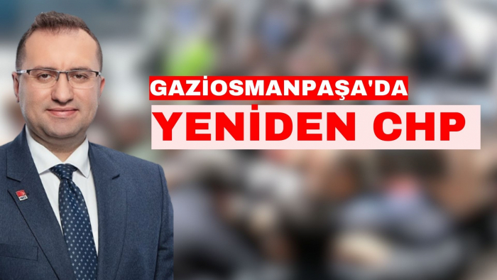 GAZİOSMANPAŞA'DA YENİDEN CHP